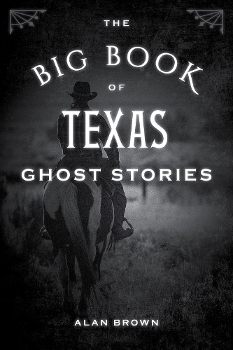 Бумажная книга «The Big Book of Texas Ghost Stories», автор Алан Браун - фото №1