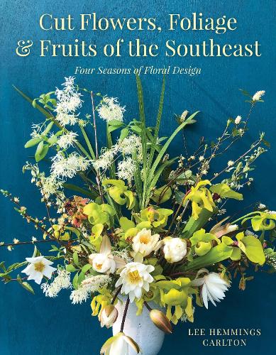 Paper book «Cut Flowers, Foliage and Fruits of the Southeast: Four Seasons of Floral Design», author Lee Hemmings Carlton - фото №1