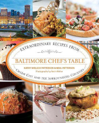Бумажная книга «Baltimore Chef's Table: Extraordinary Recipes From Charm City And The Surrounding Counties», авторов Кэтрин Вилех Паттерсон, Нил Паттерсон - фото №1