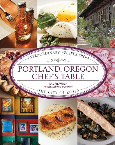 Бумажная книга «Portland, Oregon Chef's Table: Extraordinary Recipes From the City of Roses», автор Лори Вульф - фото №1