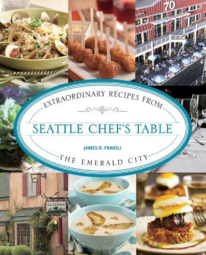 Паперова книга «Seattle Chef's Table: Extraordinary Recipes From The Emerald City», автор Джеймс Фрайолі - фото №1