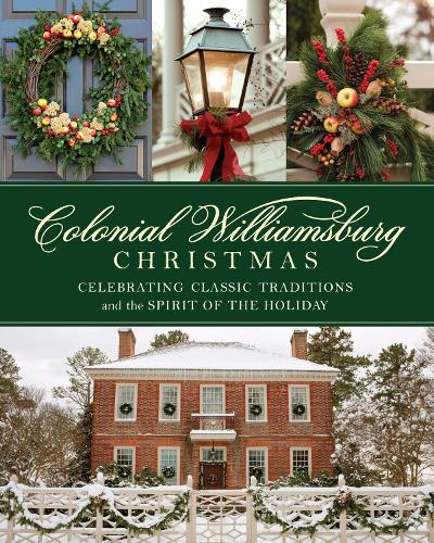 Бумажная книга «Colonial Williamsburg Christmas: Celebrating Classic Traditions and the Spirit of the Holiday», автор Фонд Колониального Уильямсбурга - фото №1