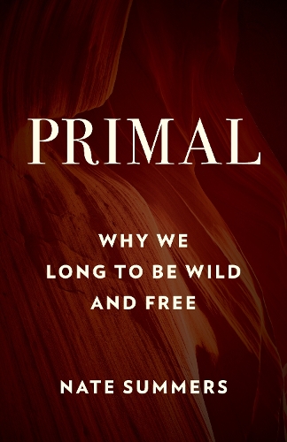 Бумажная книга «Primal: Why We Long to Be Wild and Free», авторов Джон Янг, Нейт Саммерс - фото №1