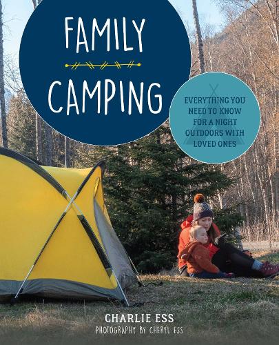 Бумажная книга «Family Camping: Everything You Need to Know for a Night Outdoors with Loved Ones», автор Чарли Эсс - фото №1