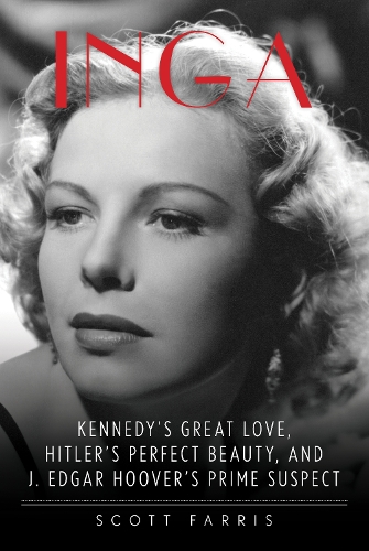 Паперова книга «Inga: Kennedy's Great Love, Hitler's Perfect Beauty, and J. Edgar Hoover's Prime Suspect», автор Скотт Фарріс - фото №1