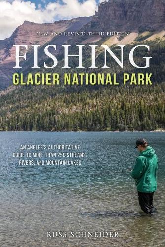Бумажная книга «Fishing Glacier National Park: An Angler’s Authoritative Guide to More than 250 Streams, Rivers, and Mountain Lakes», автор Расс Шнайдер - фото №1