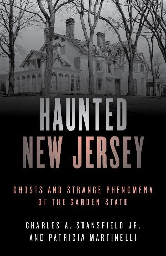 Бумажная книга «Haunted New Jersey: Ghosts and Strange Phenomena of the Garden State», авторов Чарльз А. Стэнсфилд, Патриция А. Мартинелли - фото №1