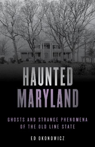 [object Object] «Haunted Maryland: Ghosts and Strange Phenomena of the Old Line State», автор Эд Оконович - фото №1
