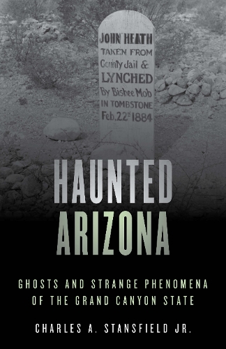 Бумажная книга «Haunted Arizona: Ghosts and Strange Phenomena of the Grand Canyon State», автор Чарльз А. Стэнсфилд - фото №1