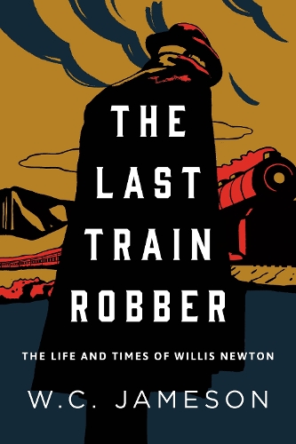 Паперова книга «The Last Train Robber: The Life and Times of Willis Newton», автор В.К. Джеймсон - фото №1