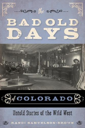 Бумажная книга «The Bad Old Days of Colorado: Untold Stories of the Wild West», автор Рэнди Самуэльсон-Браун - фото №1
