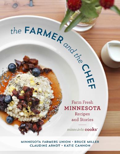 Бумажная книга «The Farmer and the Chef: Farm Fresh Minnesota Recipes and Stories», авторов Брюс Миллер, Клодин Арндт, Кэти Кэннон, Союз фермеров Миннесоты - фото №1