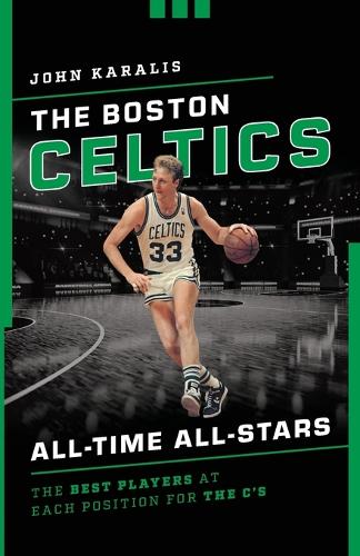 Бумажная книга «The Boston Celtics All-Time All-Stars: The Best Players at Each Position for the C's», автор Джон Каралис - фото №1