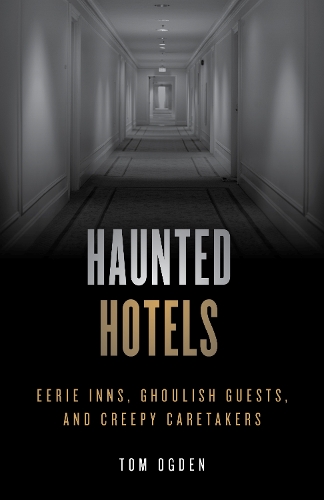Бумажная книга «Haunted Hotels: Eerie Inns, Ghoulish Guests, and Creepy Caretakers», автор Том Огден - фото №1