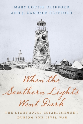 Бумажная книга «When the Southern Lights Went Dark: The Lighthouse Establishment During the Civil War», авторов Дж. Кэндис Клиффорд, Мэри Клиффорд - фото №1