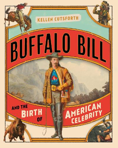 Бумажная книга «Buffalo Bill and the Birth of American Celebrity», автор Келлен Катсфорт - фото №1