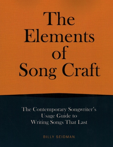 Бумажная книга «Elements of Song Craft: The Contemporary Songwriter’s Usage Guide To Writing Songs That Last», автор Билли Сейдман - фото №1