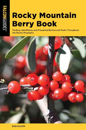 Бумажная книга «Rocky Mountain Berry Book: Finding, Identifying, and Preparing Berries and Fruits Throughout the Rocky Mountains», автор Боб Крумм - фото №1