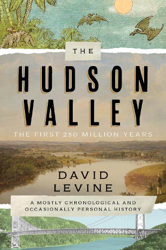 Бумажная книга «The Hudson Valley: The First 250 Million Years: A Mostly Chronological and Occasionally Personal History», автор Дэвид Левин - фото №1