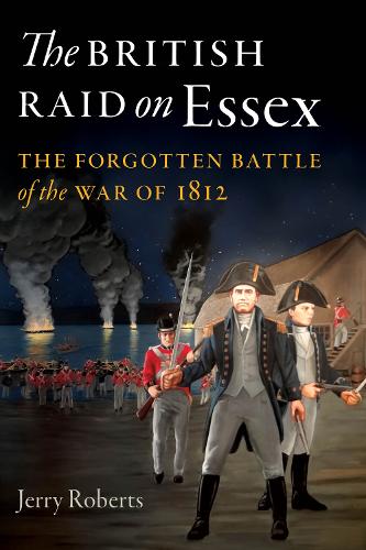 Бумажная книга «The British Raid on Essex: The Forgotten Battle of the War of 1812», автор Джерри Робертс - фото №1