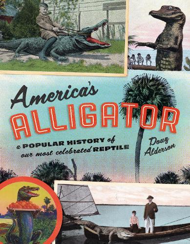 Паперова книга «America's Alligator: A Popular History of Our Most Celebrated Reptile», автор Даг Олдерсон - фото №1