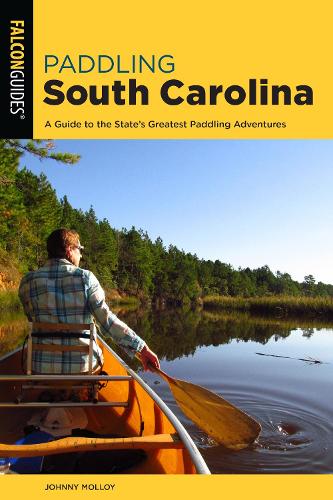 Бумажная книга «Paddling South Carolina: A Guide to the State's Greatest Paddling Adventures», автор Джонни Моллой - фото №1