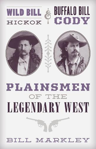 Бумажная книга «Wild Bill Hickok and Buffalo Bill Cody: Plainsmen of the Legendary West», автор Билл Маркли - фото №1