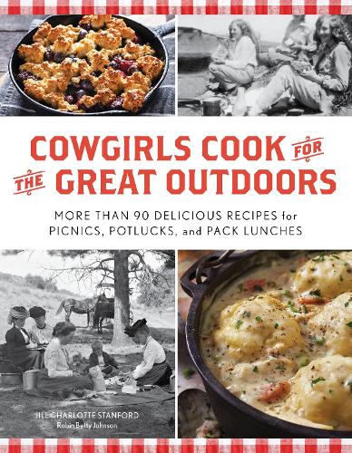 Бумажная книга «Cowgirls Cook for the Great Outdoors: More than 90 Delicious Recipes for Picnics, Potlucks, and Pack Lunches», авторов Джилл Шарлотта Стэнфорд, Робин Бетти Джонсон - фото №1