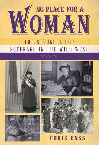 Бумажная книга «No Place for a Woman: The Struggle for Suffrage in the Wild West», автор Крис Энсс - фото №1