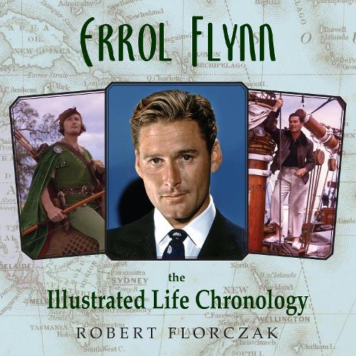 Бумажная книга «Errol Flynn: The Illustrated Life Chronology», автор Роберт Флорчак - фото №1