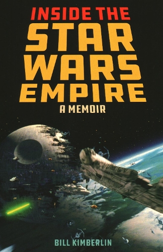 Бумажная книга «Inside the Star Wars Empire: A Memoir», автор Билл Кимберлин - фото №1