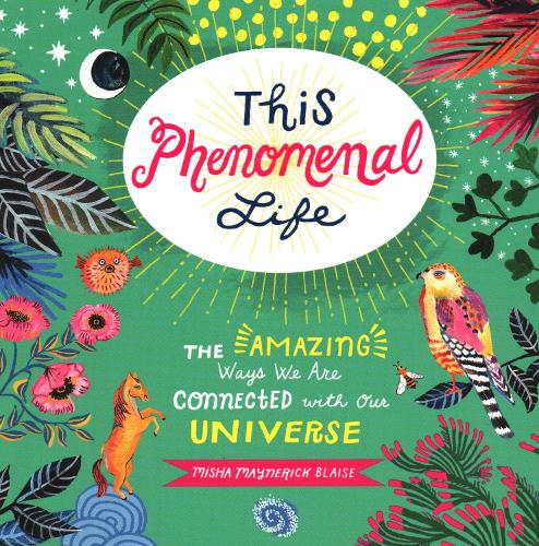 Паперова книга «This Phenomenal Life: The Amazing Ways We Are Connected with Our Universe», автор Міша Блейз - фото №1
