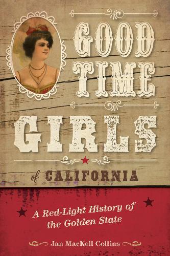 Бумажная книга «Good Time Girls of California: A Red-Light History of the Golden State», автор Ян Маккелл Коллинз - фото №1