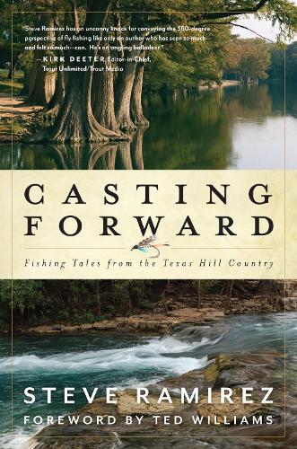 Бумажная книга «Casting Forward: Fishing Tales from the Texas Hill Country», автор Стив Рамирес - фото №1