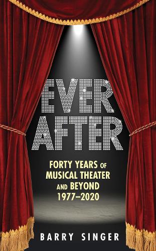 Бумажная книга «Ever After: Forty Years of Musical Theater and Beyond, 1977–2019», автор Барри Сингер - фото №1