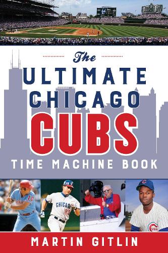 Бумажная книга «The Ultimate Chicago Cubs Time Machine Book», автор Мартин Гитлин - фото №1