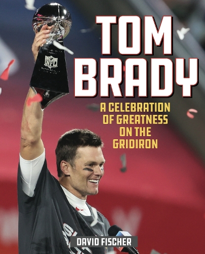 Бумажная книга «Tom Brady: A Celebration of Greatness on the Gridiron», автор Дэвид Фишер - фото №1