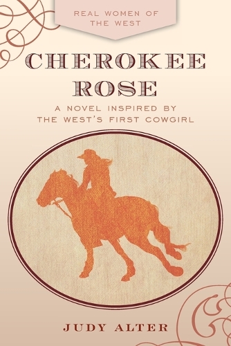 Бумажная книга «Cherokee Rose: A Novel Inspired by the West's First Cowgirl», автор Джуди Альтер - фото №1