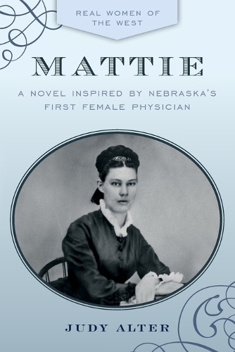 Бумажная книга «Mattie: A Novel Inspired by Nebraska's First Female Physician», автор Джуди Альтер - фото №1