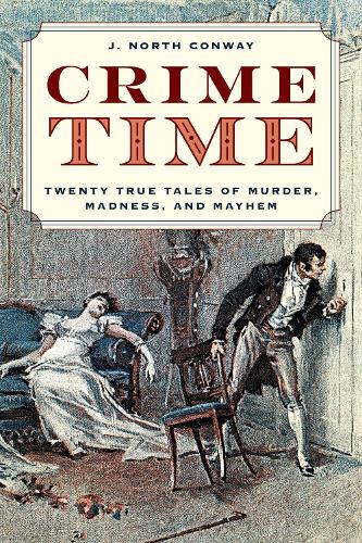 Бумажная книга «Crime Time: Twenty True Tales of Murder, Madness, and Mayhem», автор Дж. Норт Конвей - фото №1