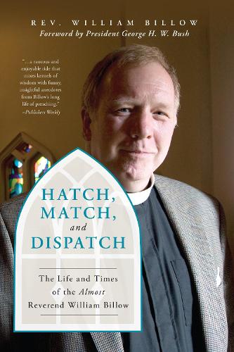 Бумажная книга «Hatch, Match, and Dispatch: The Life and Times of The Almost Reverend William Billow», автор Уильям Биллоу - фото №1