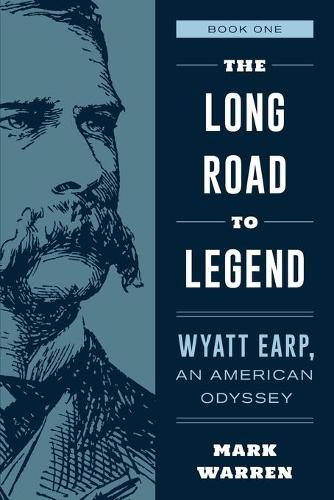Бумажная книга «The Long Road to Legend: Wyatt Earp, An American Odyssey Book One», автор Марк Уоррен - фото №1