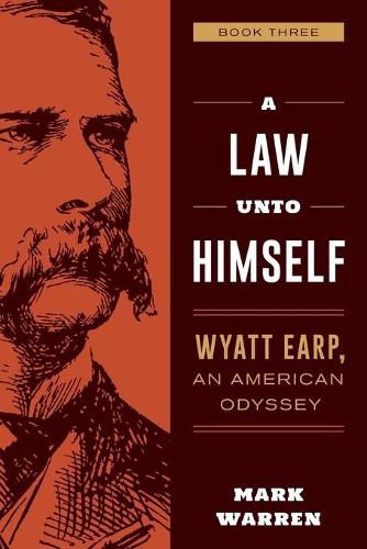Бумажная книга «A Law Unto Himself: Wyatt Earp, An American Odyssey Book Three», автор Марк Уоррен - фото №1
