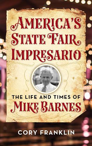 Бумажная книга «America's State Fair Impresario: The Life and Time of Mike Barnes», автор Кори М. Франклин - фото №1