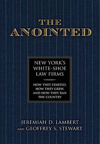 Паперова книга «The Anointed: New York’s White Shoe Law Firms—How They Started, How They Grew, and How They Ran the Country», авторів Джеффрі С. Стюарт, Джеремайя Ламберт - фото №1