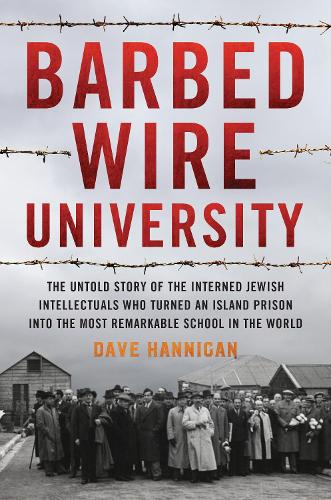 [object Object] «Barbed Wire University: The Untold Story of the Interned Jewish Intellectuals Who Turned an Island Prison into the Most Remarkable School in the World», автор Дэйв Хэнниган - фото №1