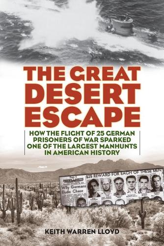 Бумажная книга «The Great Desert Escape: How the Flight of 25 German Prisoners of War Sparked One of the Largest Manhunts in American History», автор Кит Уоррен Ллойд - фото №1