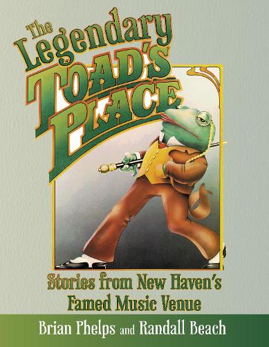Бумажная книга «The Legendary Toad's Place: Stories from New Haven's Famed Music Venue», авторов Брайан Фелпс, Рэндалл Бич - фото №1