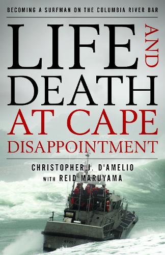 Бумажная книга «Life and Death at Cape Disappointment: Becoming a Surfman on the Columbia River Bar», автор Кристофер Дж. Д'Амелио - фото №1