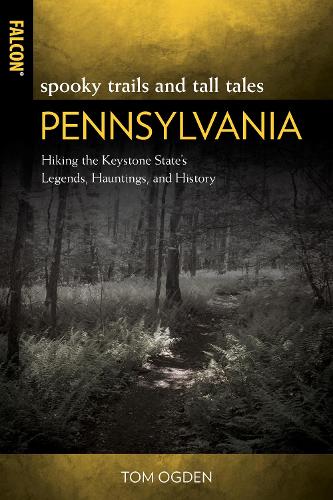Бумажная книга «Spooky Trails and Tall Tales Pennsylvania: Hiking the Keystone State’s Legends, Hauntings, and History», автор Том Огден - фото №1